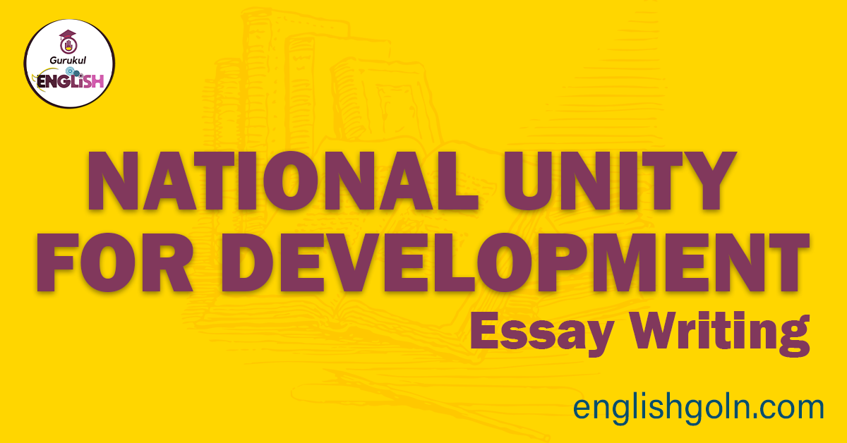 National Unity for Development Essay Writing 1 National Unity for Development Essay Writing