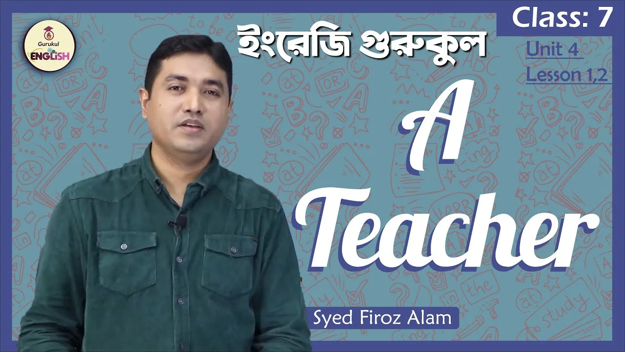 A Teacher | Class 7, English 1st Paper Unit 4 Lesson 1 & 2 1 A Teacher | Class 7, English 1st Paper Unit 4 Lesson 1 & 2